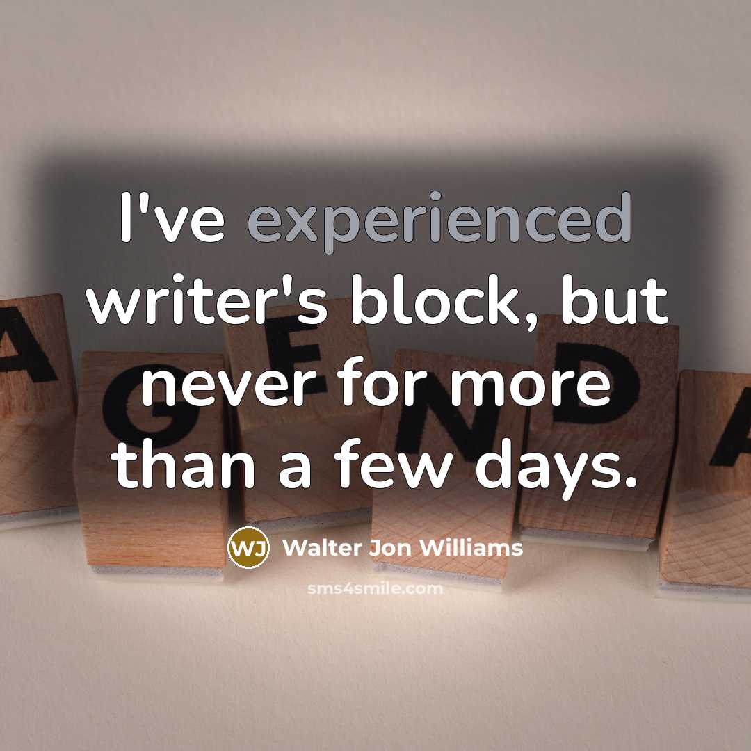 “I've experienced writer's block, but never for more than a…” quote by Walter Jon Williams