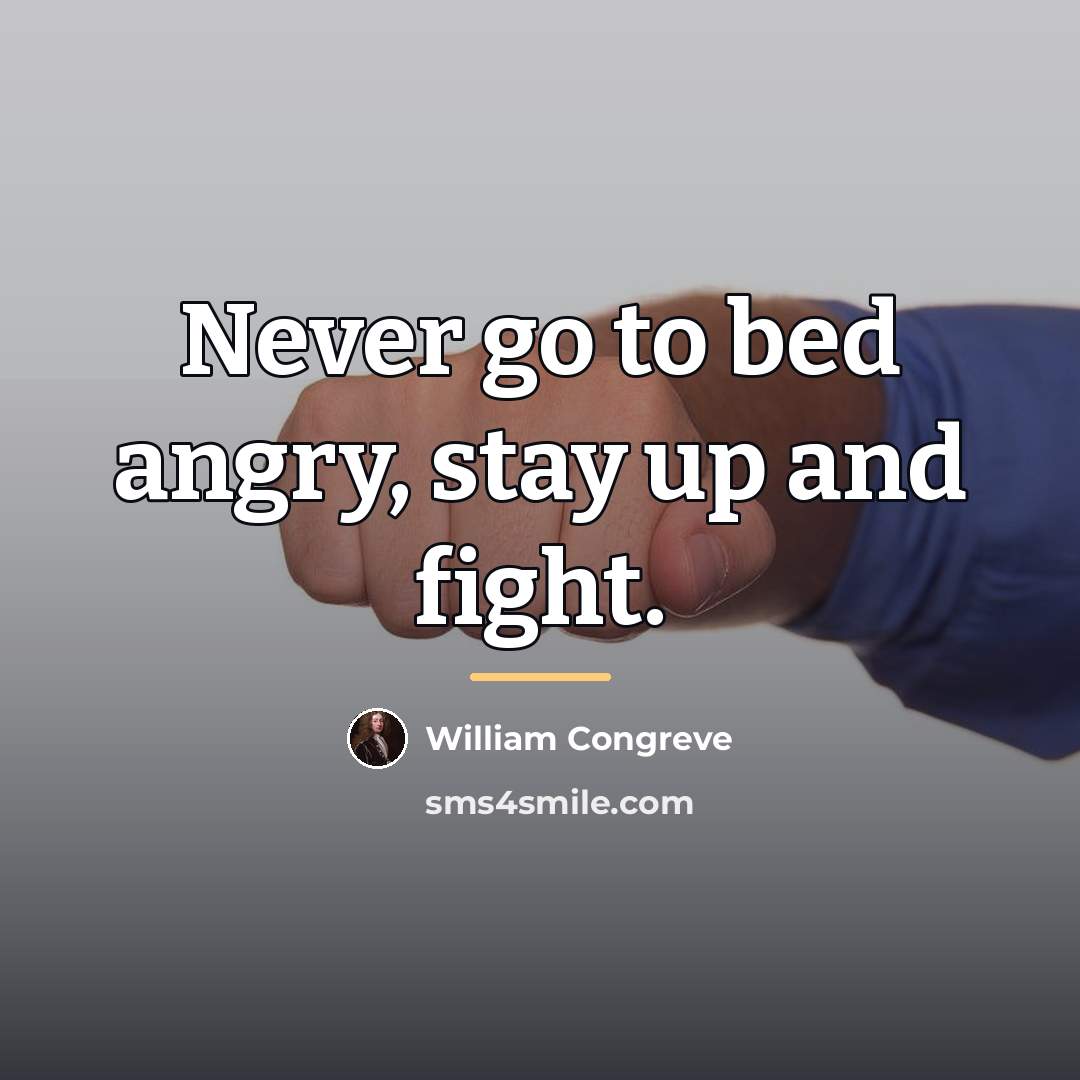 “Never go to bed angry, stay up and fight.…” quote by William Congreve