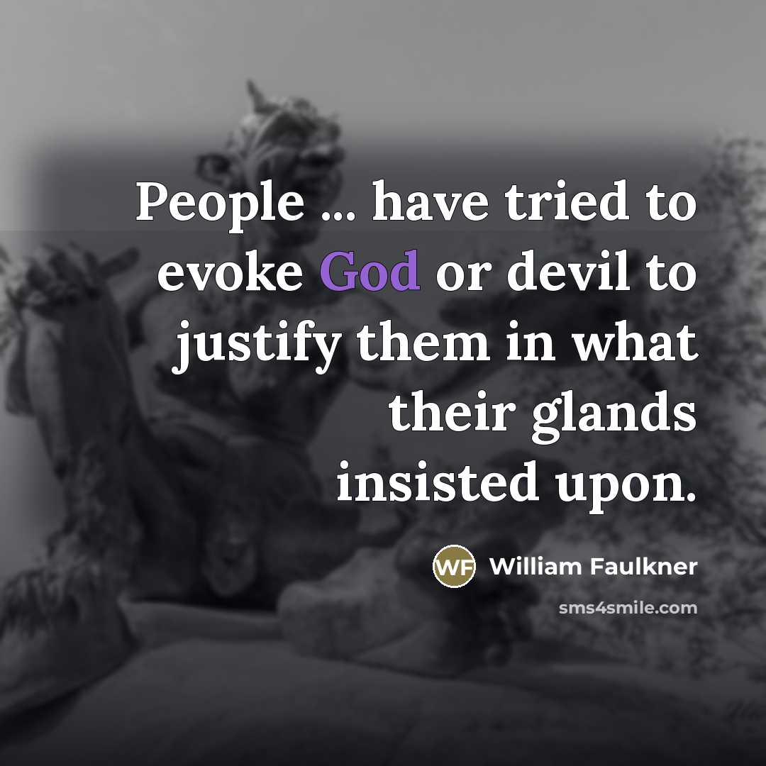 “People ... have tried to evoke God or devil to…” quote by William Faulkner