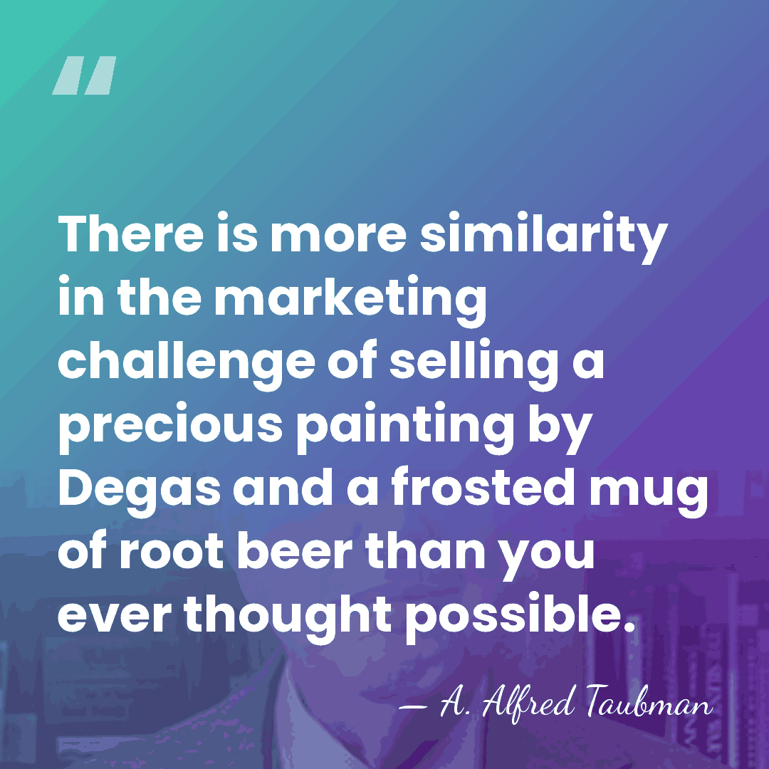 There is more similarity in the marketing challenge of selling a precious&hellip; - A. Alfred Taubman