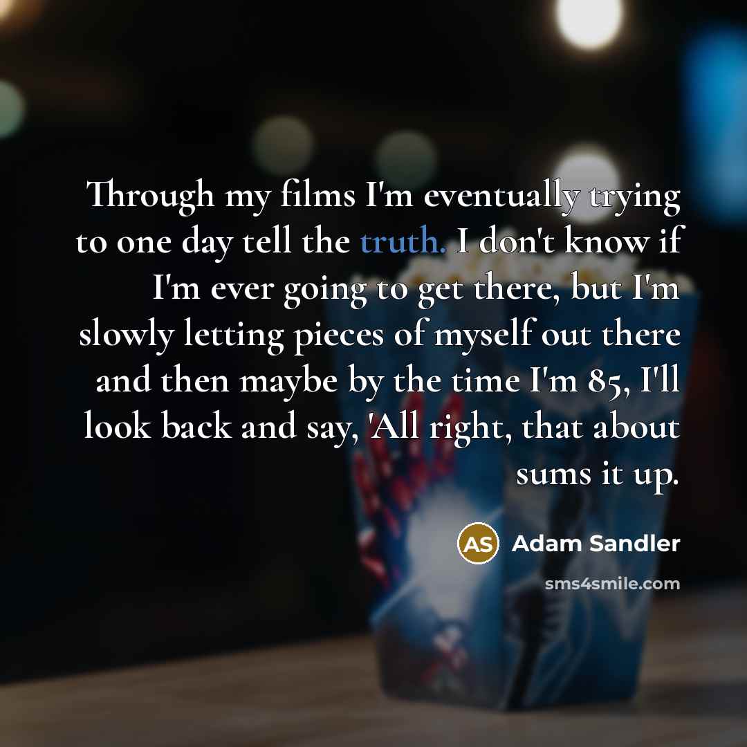 “Through my films I'm eventually trying to one day tell…” quote by Adam Sandler