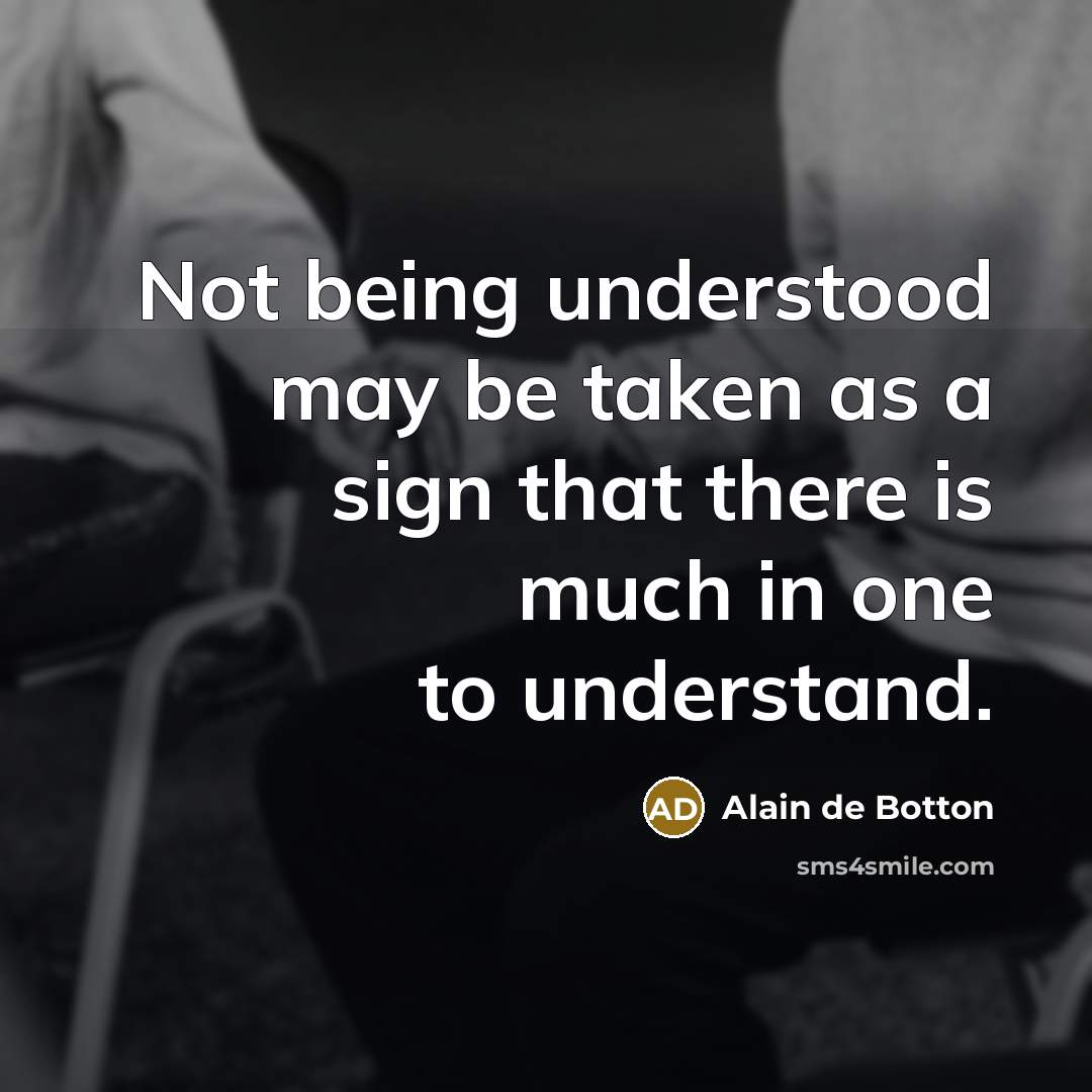 “Not being understood may be taken as a sign that…” quote by Alain de Botton