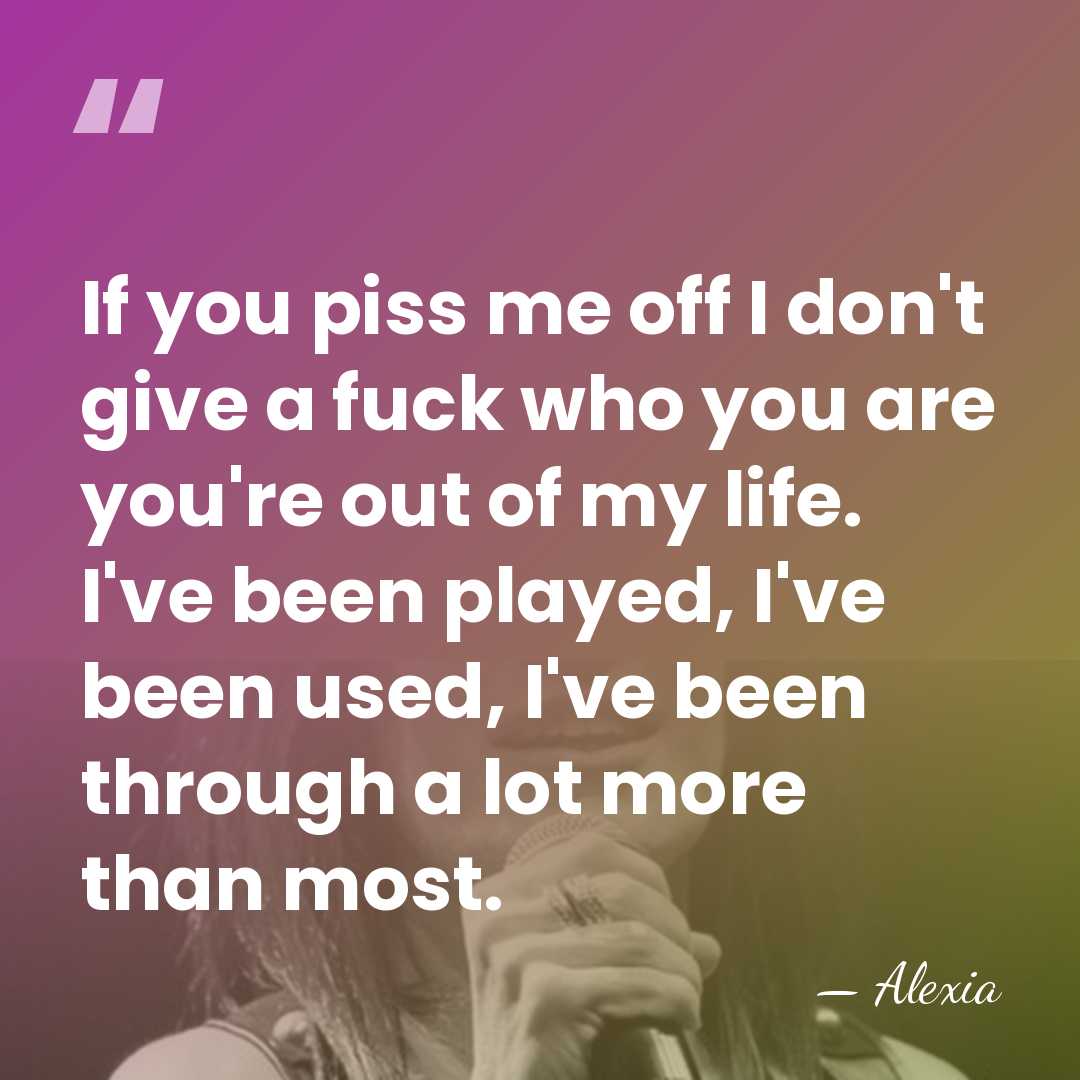 If you piss me off I don't give a fuck who you&hellip; - Alexia