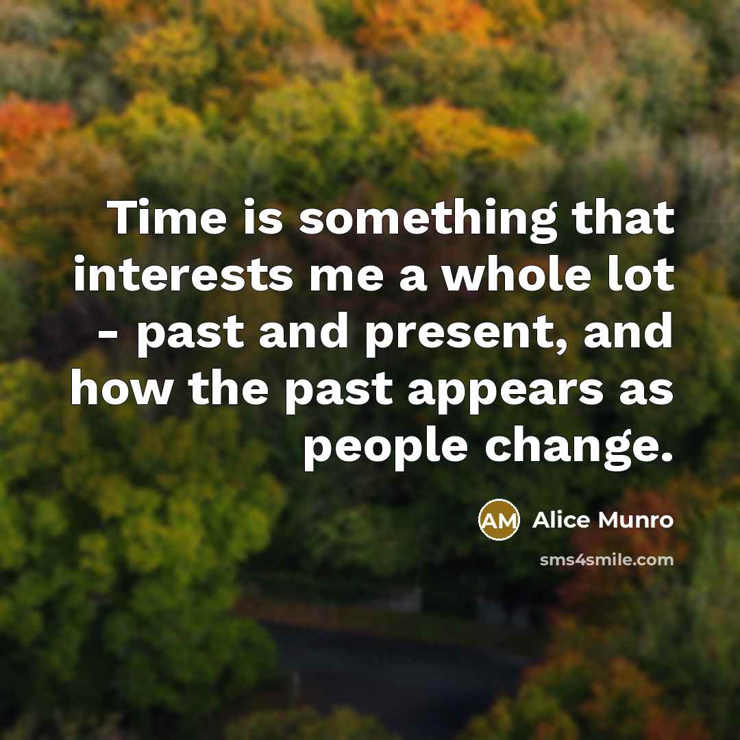 “Time is something that interests me a whole lot -…” quote by Alice Munro