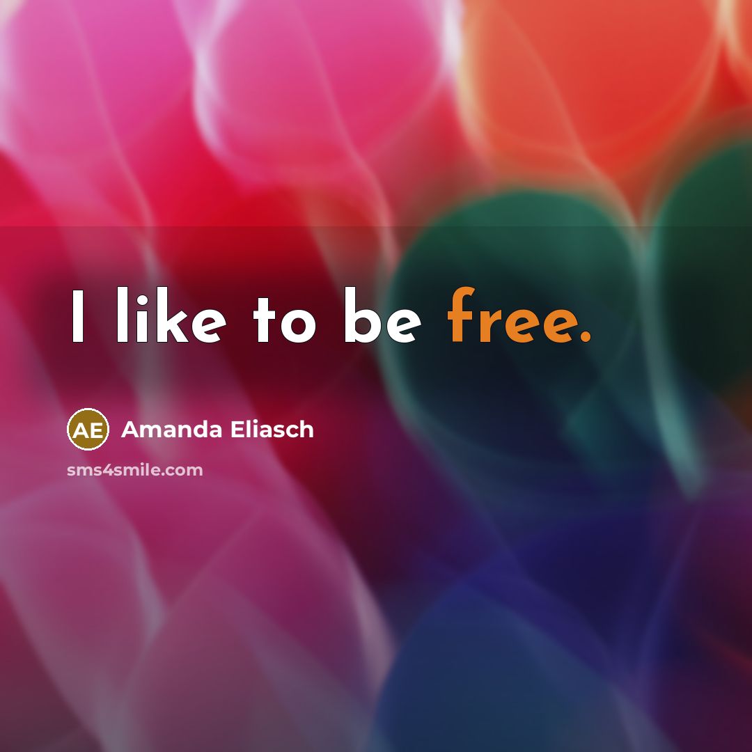 “I like to be free.…” quote by Amanda Eliasch