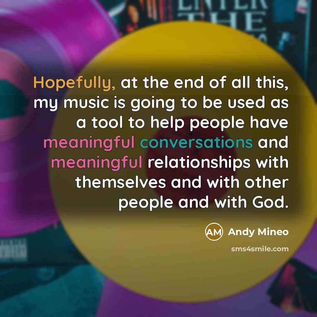 “Hopefully, at the end of all this, my music is…” quote by Andy Mineo