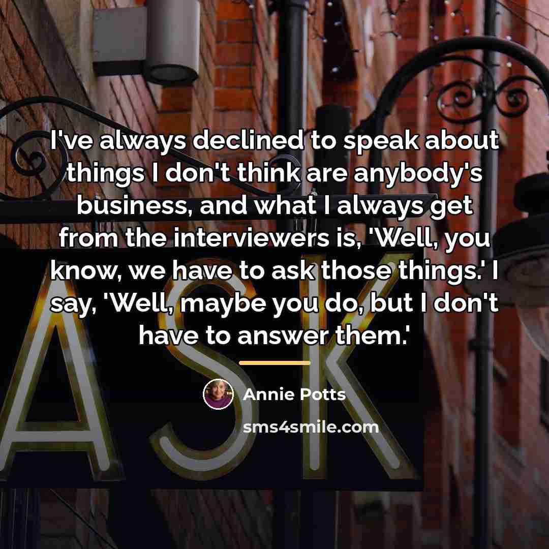 “I've always declined to speak about things I don't think…” quote by Annie Potts