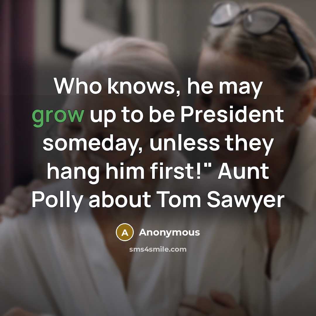 “Who knows, he may grow up to be President someday,…” quote by Anonymous
