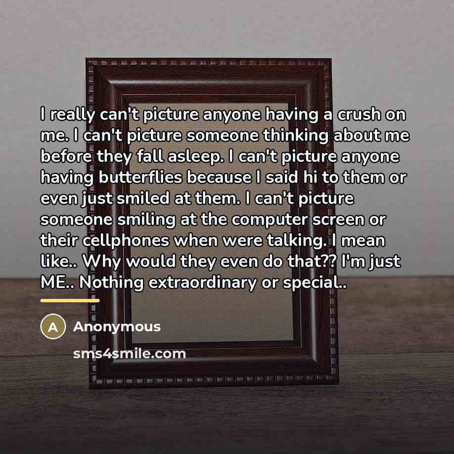 “I really can't picture anyone having a crush on me.…” quote by Anonymous