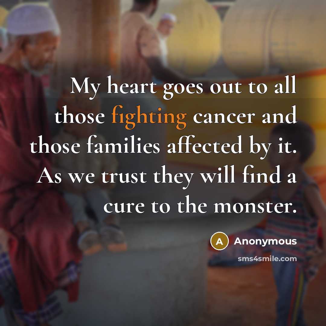 “My heart goes out to all those fighting cancer and…” quote by Anonymous