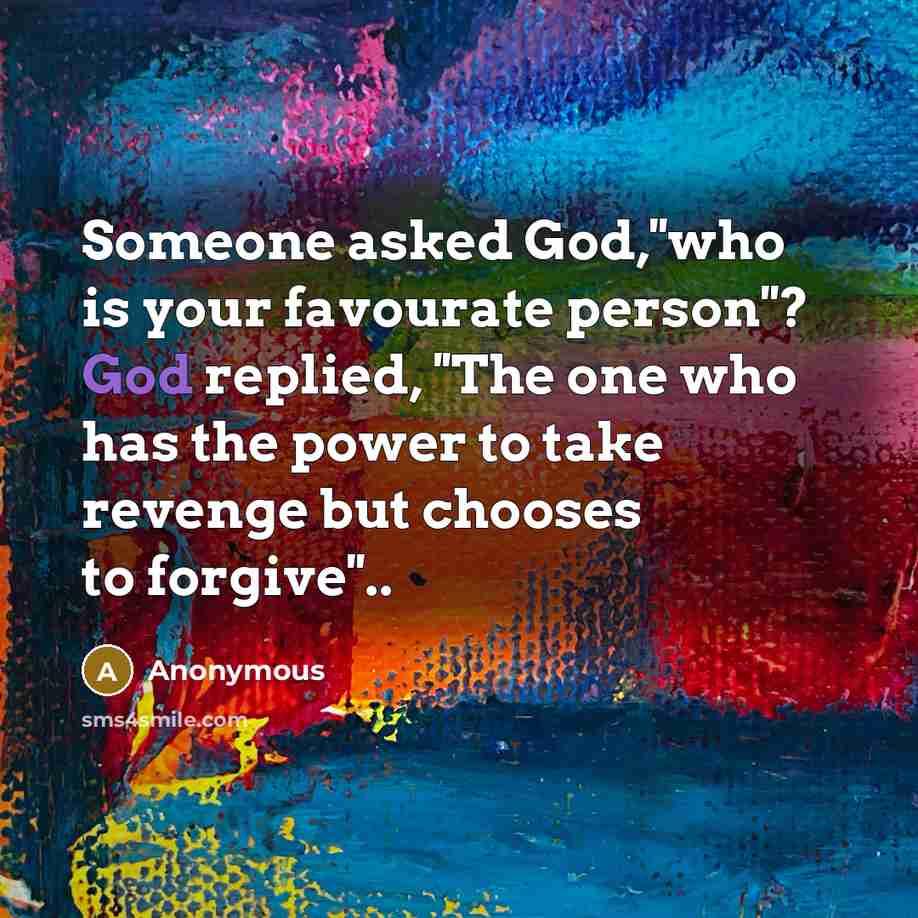 “Someone asked God,''who is your favourate person''? God replied, ''The…” quote by Anonymous