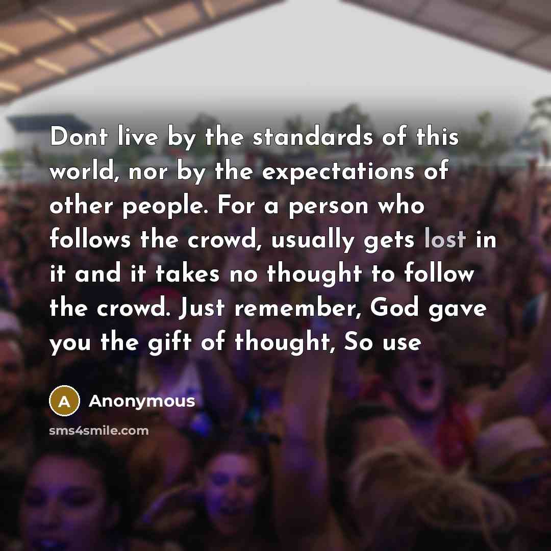 “Dont live by the standards of this world, nor by…” quote by Anonymous