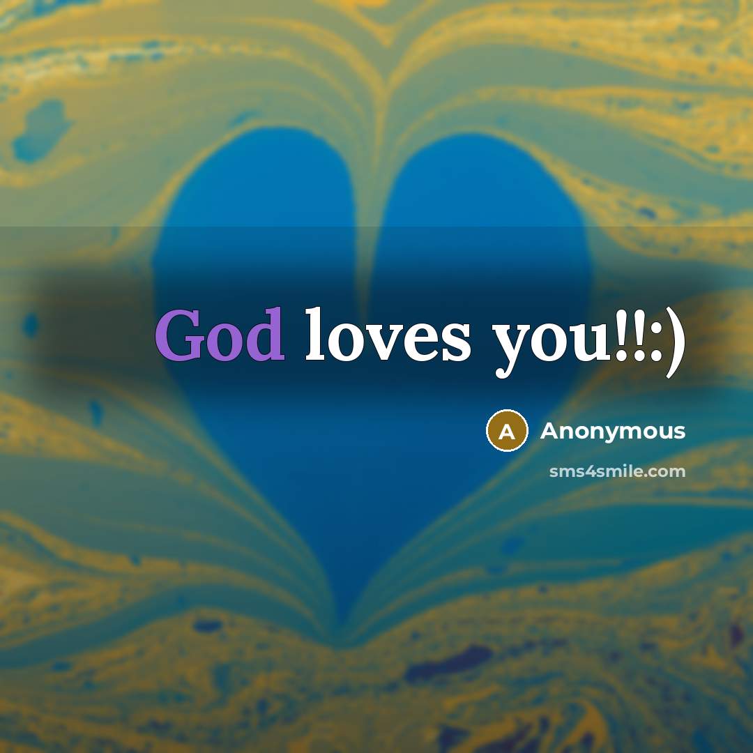 “God loves you!!:)…” quote by Anonymous