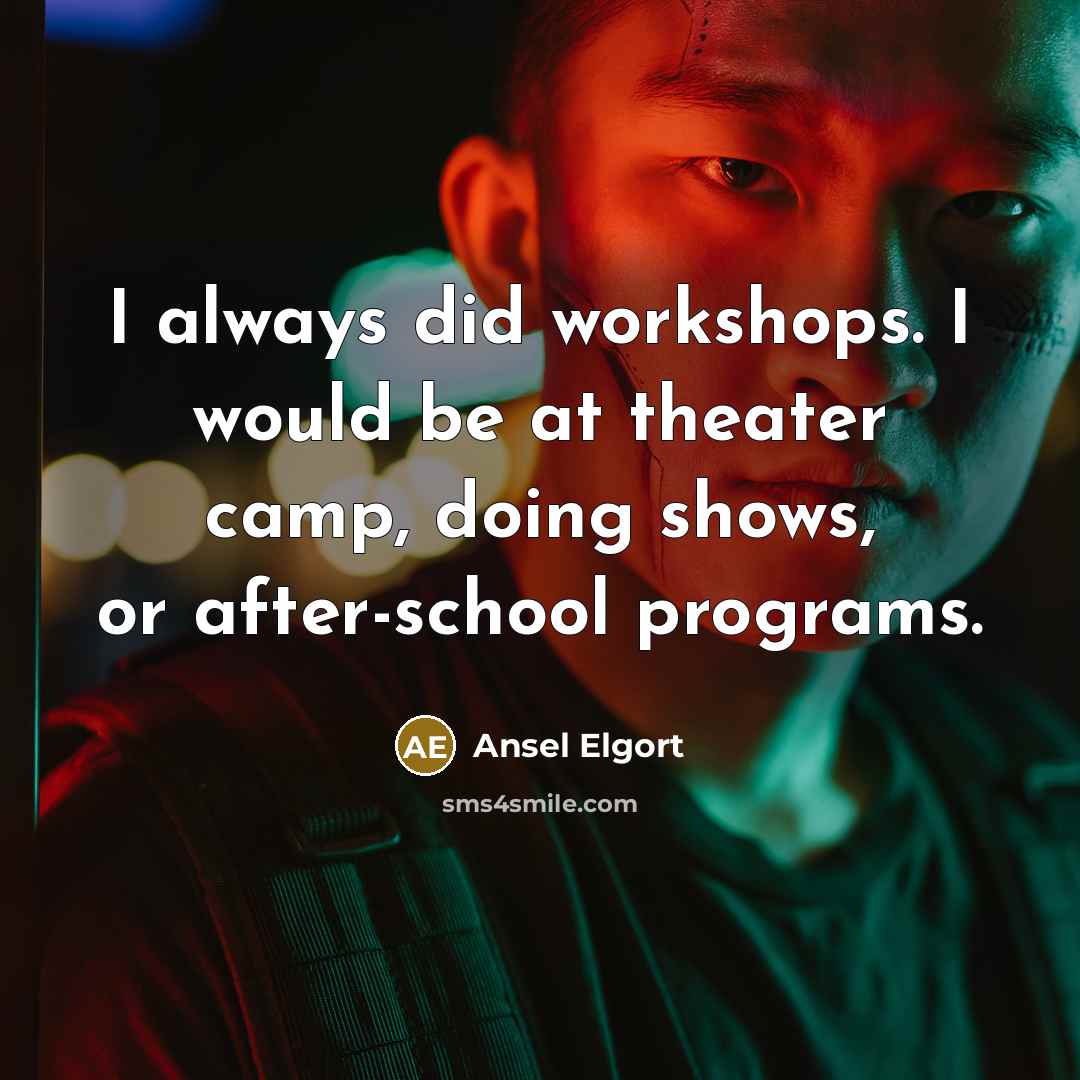 “I always did workshops. I would be at theater camp, doing shows, or after-school programs.” quote by Ansel Elgort