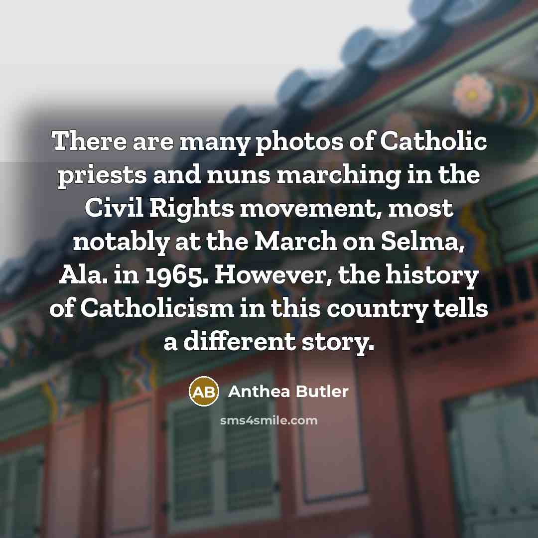 “There are many photos of Catholic priests and nuns marching…” quote by Anthea Butler