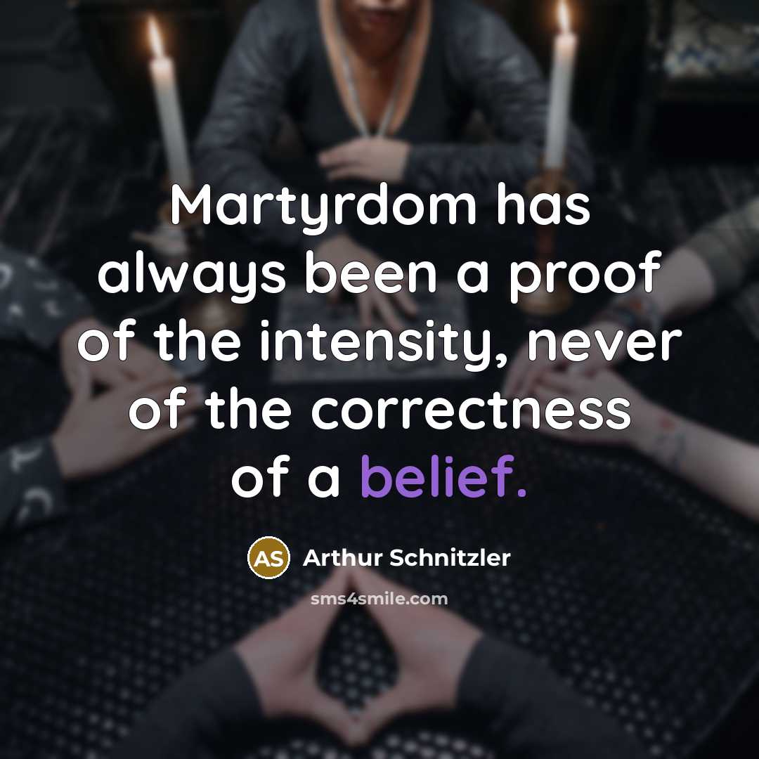 “Martyrdom has always been a proof of the intensity, never…” quote by Arthur Schnitzler
