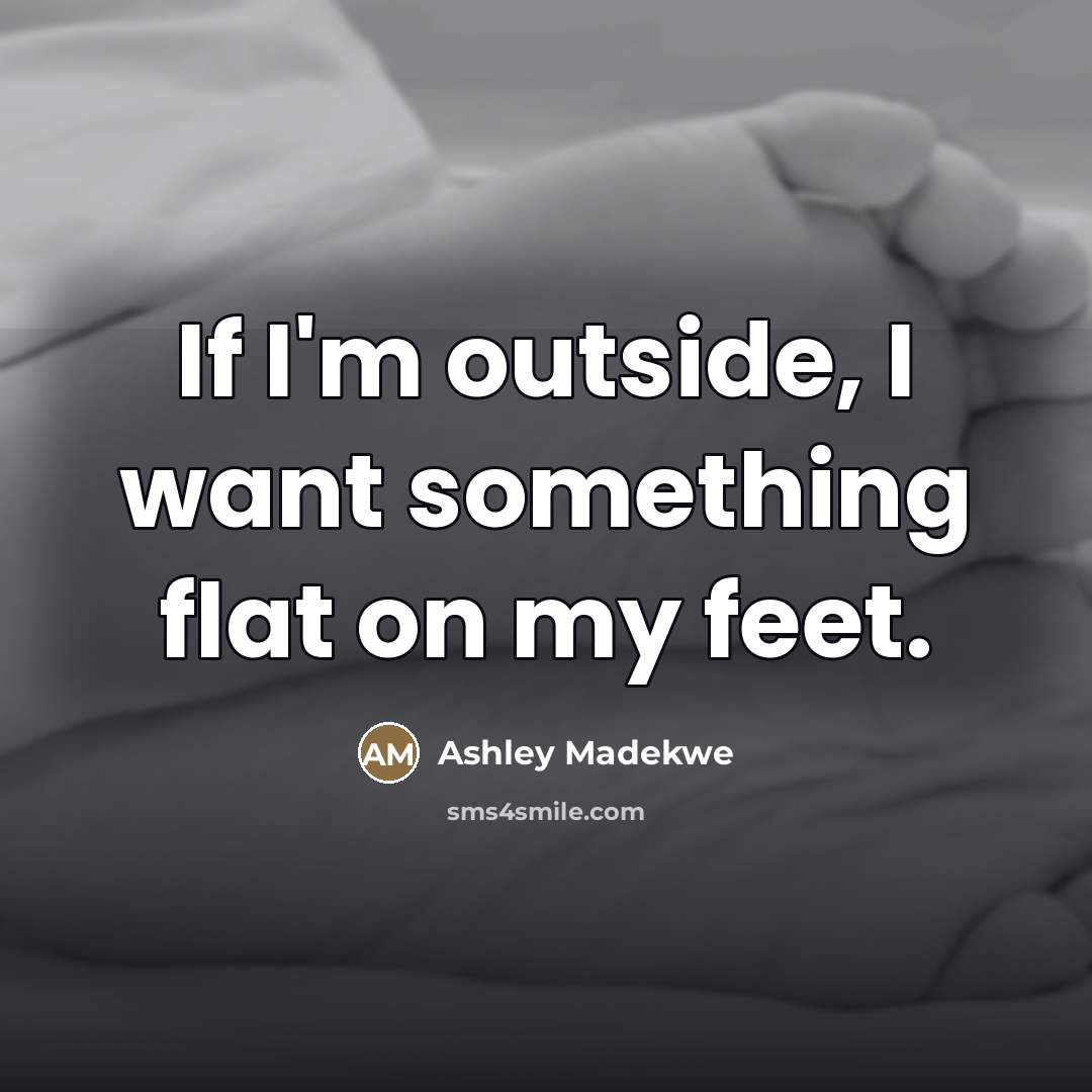 “If I'm outside, I want something flat on my feet.…” quote by Ashley Madekwe