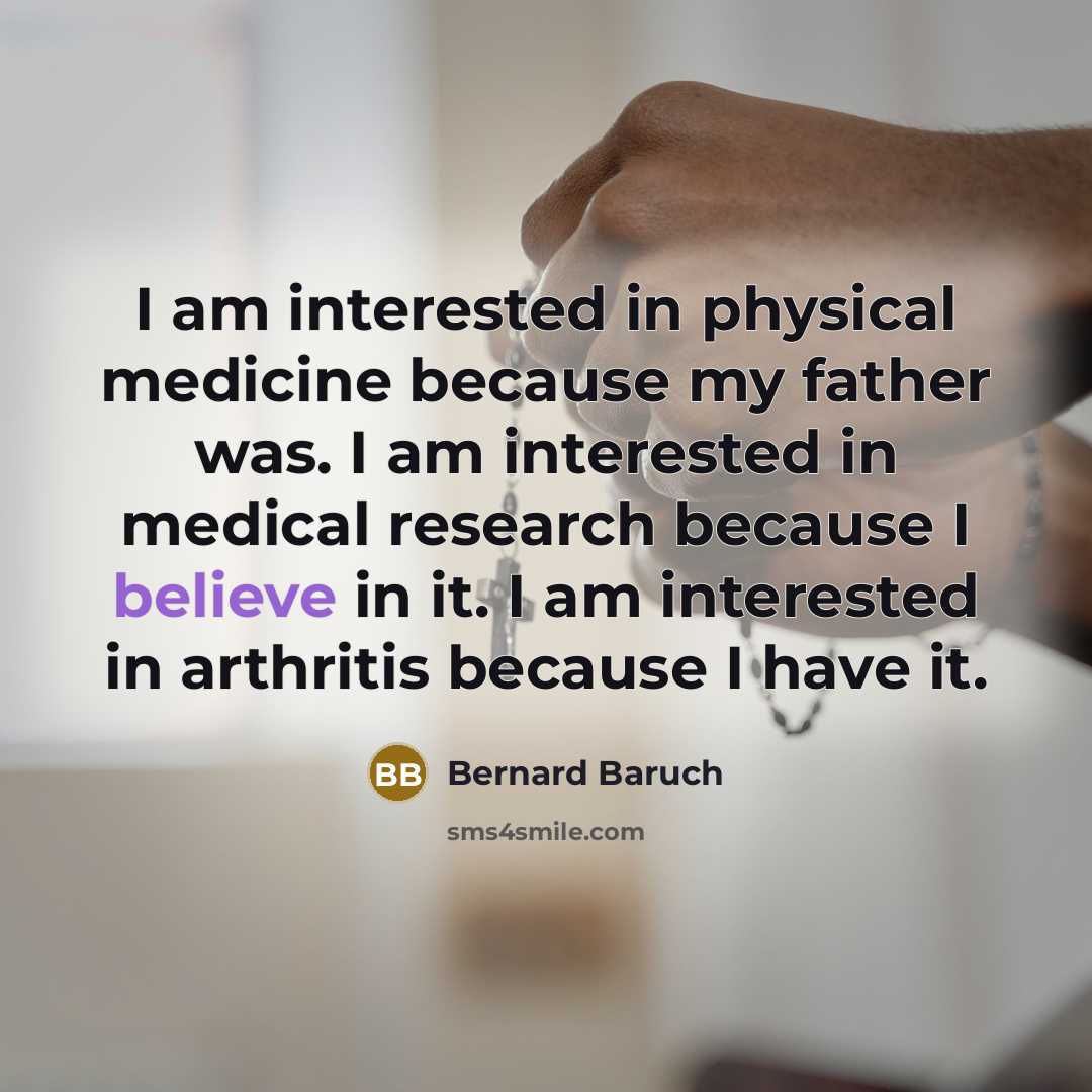 “I am interested in physical medicine because my father was.…” quote by Bernard Baruch