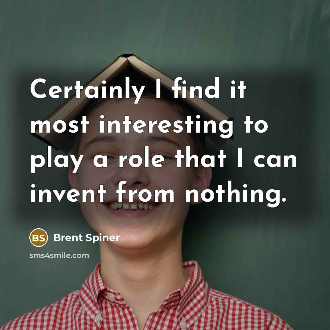 “Certainly I find it most interesting to play a role…” quote by Brent Spiner