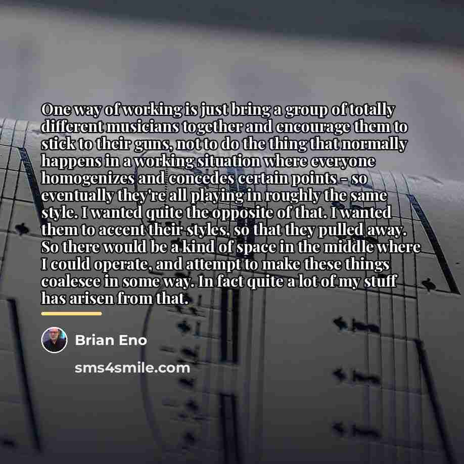 “One way of working is just bring a group of…” quote by Brian Eno
