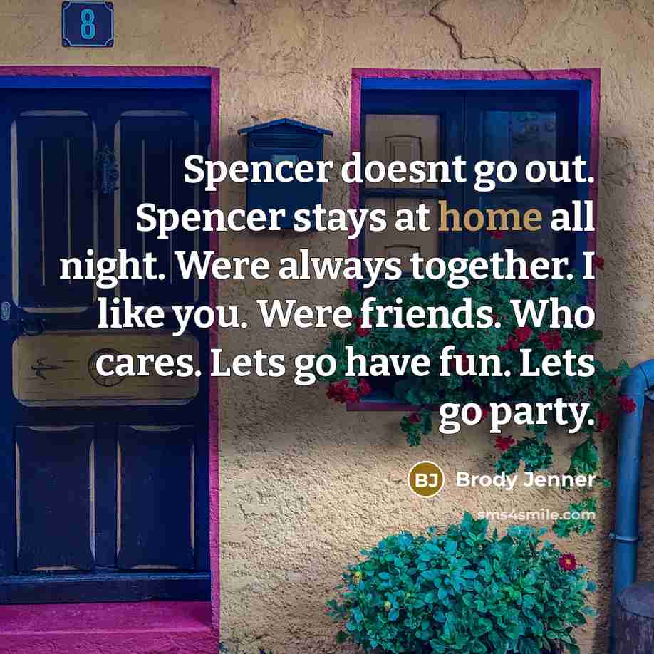 “Spencer doesnt go out. Spencer stays at home all night.…” quote by Brody Jenner