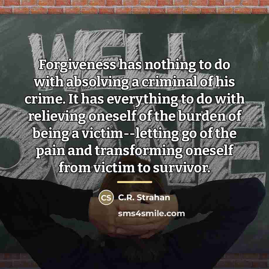 “Forgiveness has nothing to do with absolving a criminal of…” quote by Anonymous