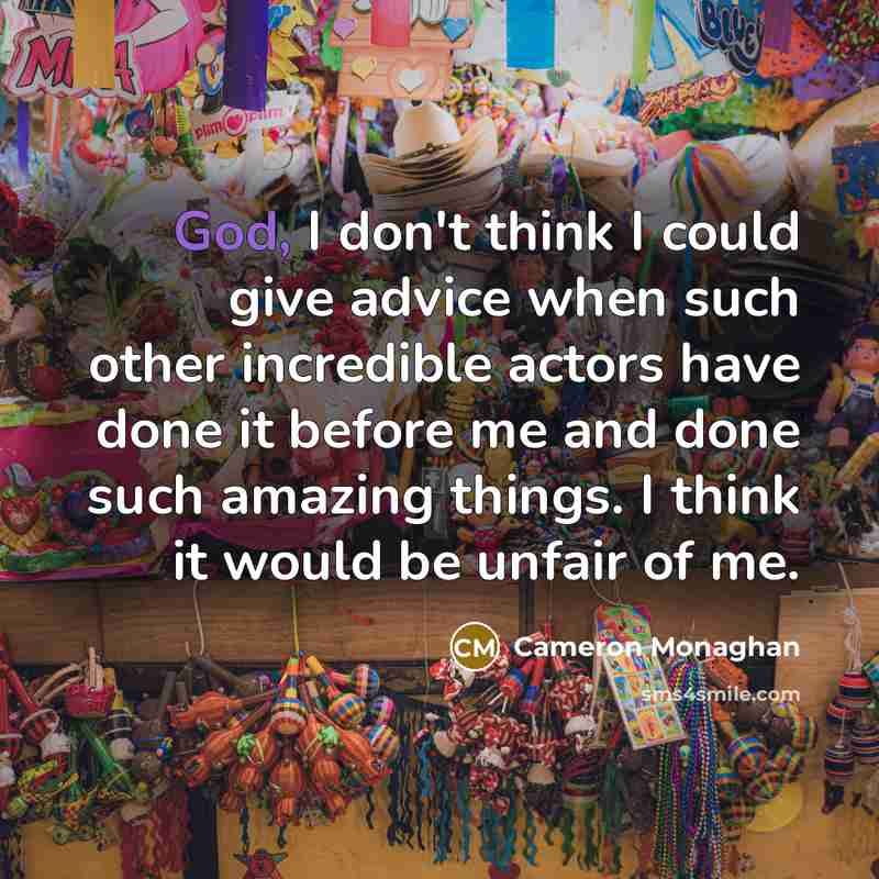“God, I don't think I could give advice when such…” quote by Cameron Monaghan