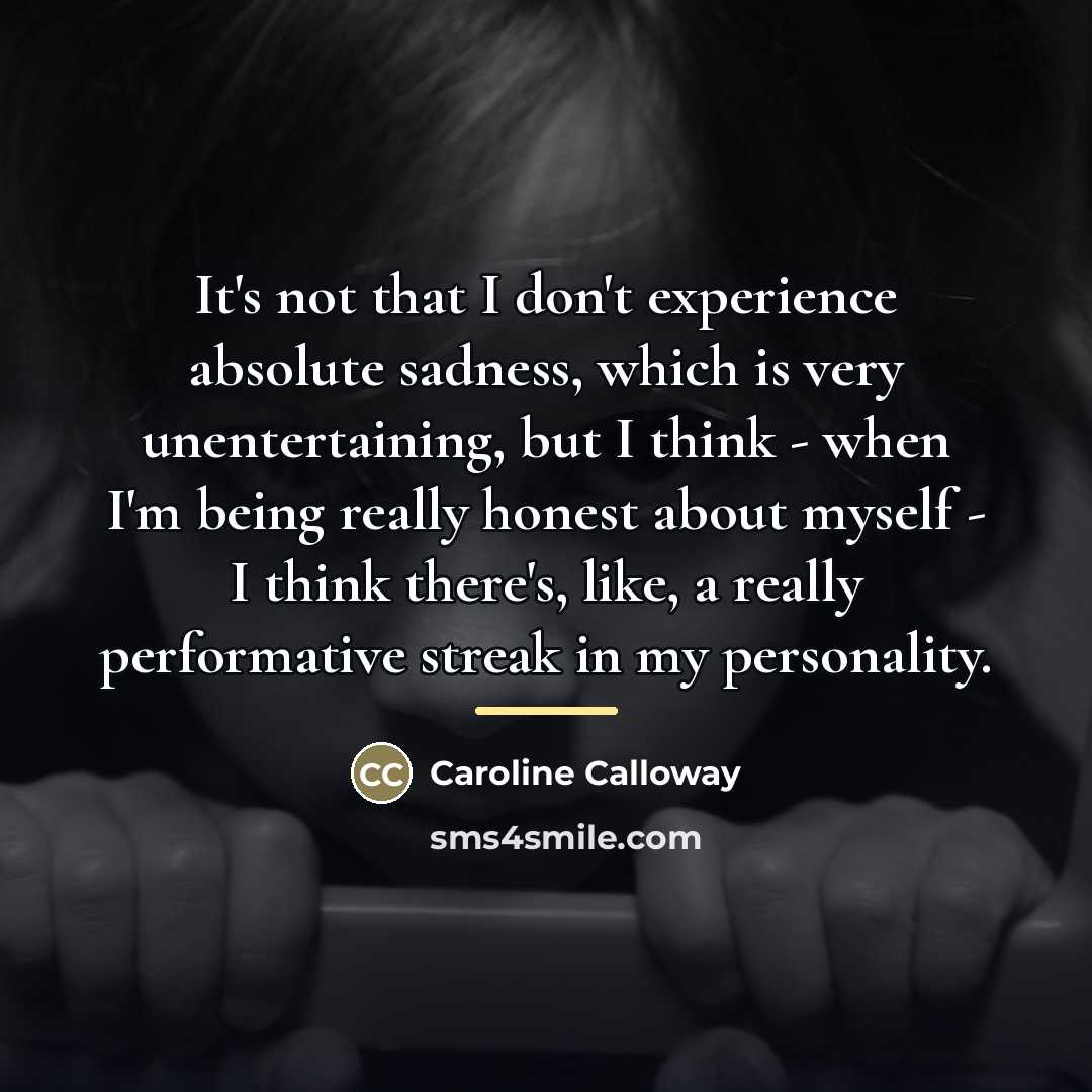 “It's not that I don't experience absolute sadness, which is…” quote by Caroline Calloway
