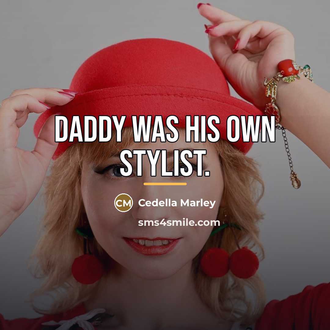 “Daddy was his own stylist.…” quote by Cedella Marley