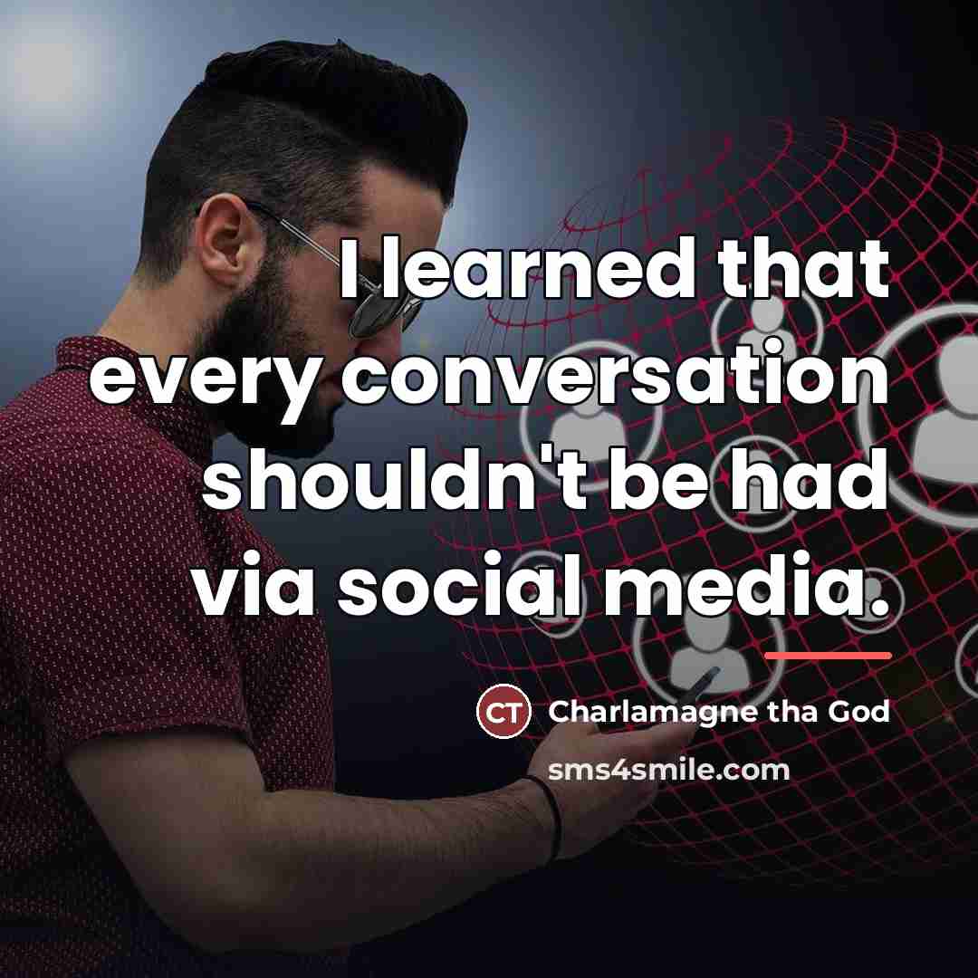 “I learned that every conversation shouldn't be had via social…” quote by Charlamagne tha God