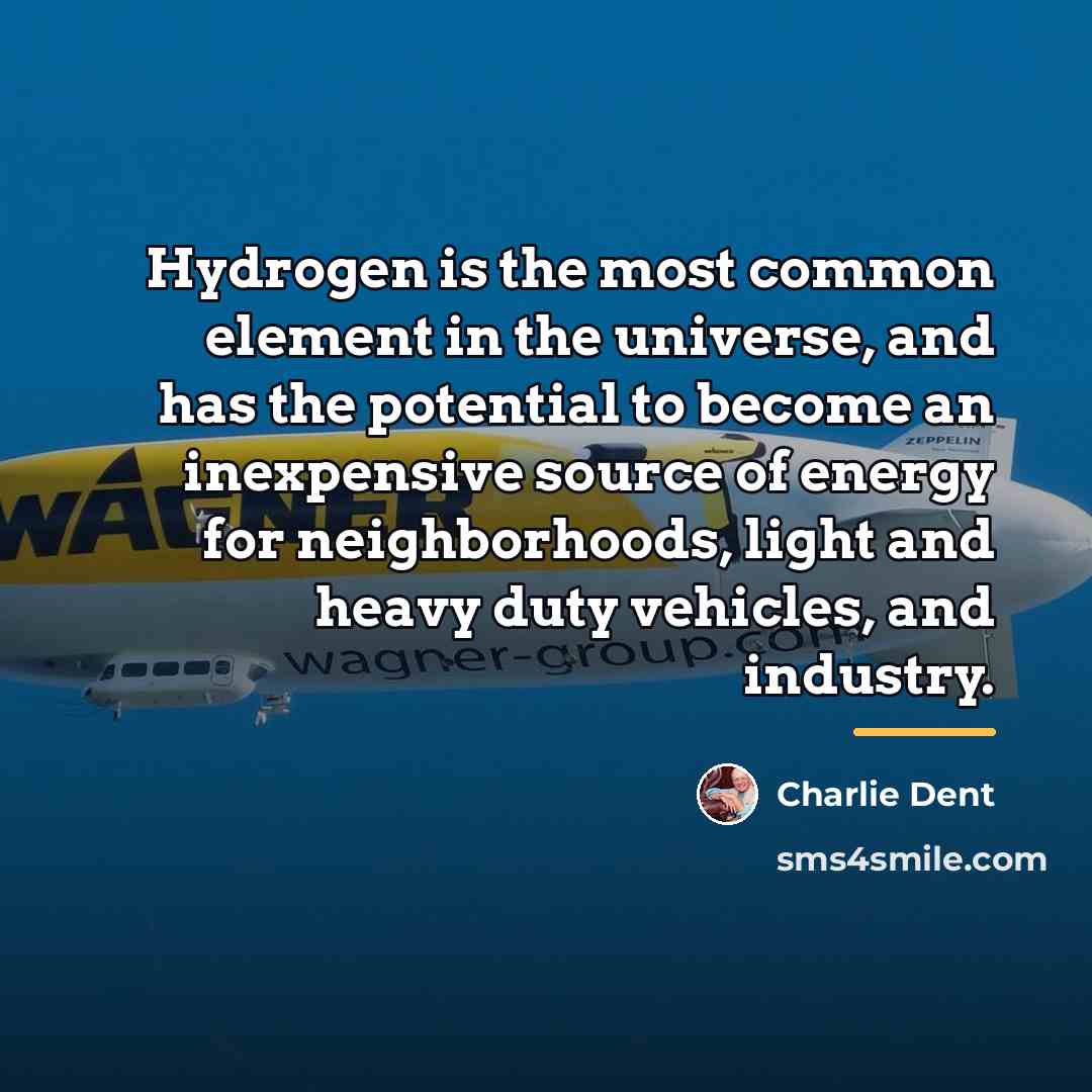 “Hydrogen is the most common element in the universe, and…” quote by Charlie Dent