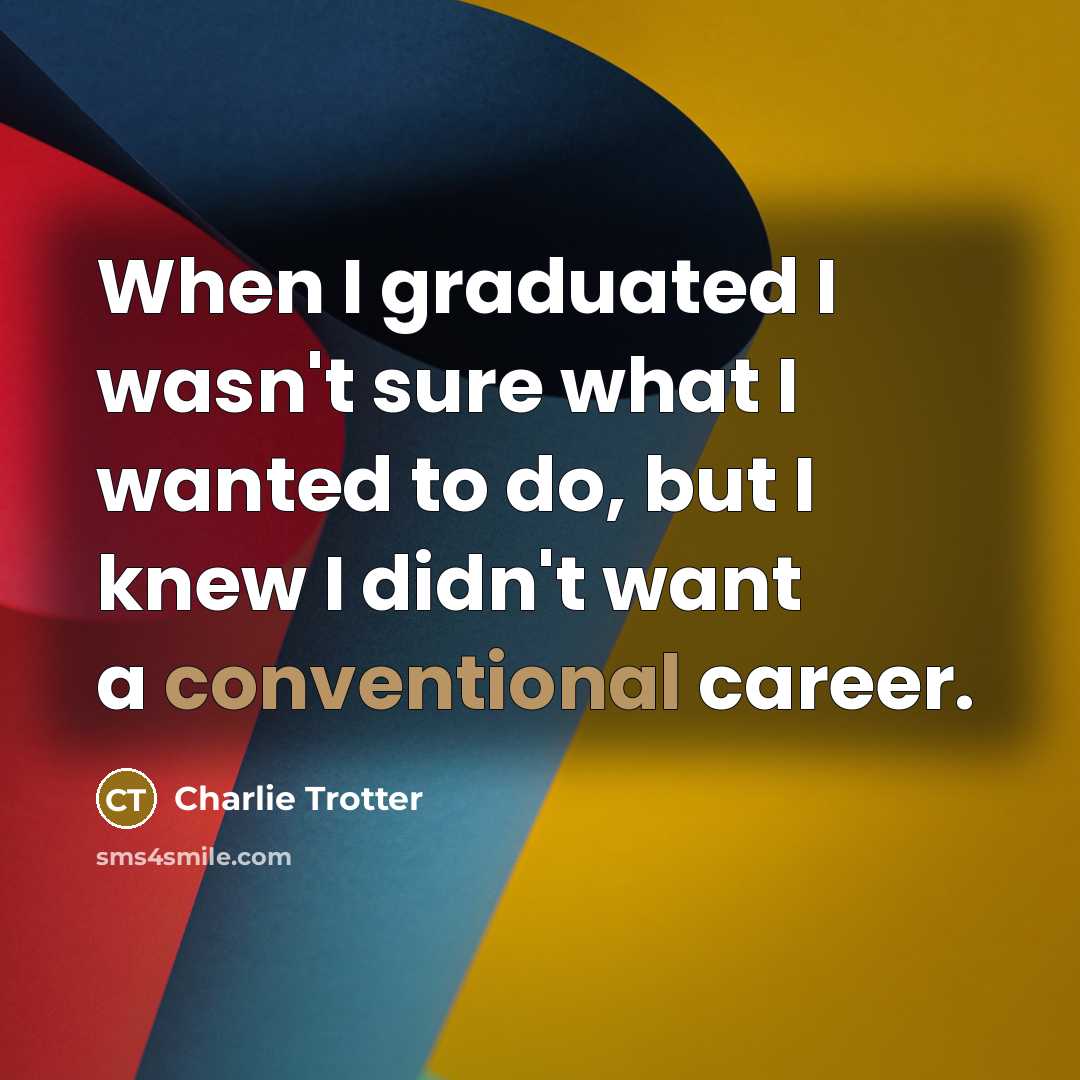 “When I graduated I wasn't sure what I wanted to…” quote by Charlie Trotter