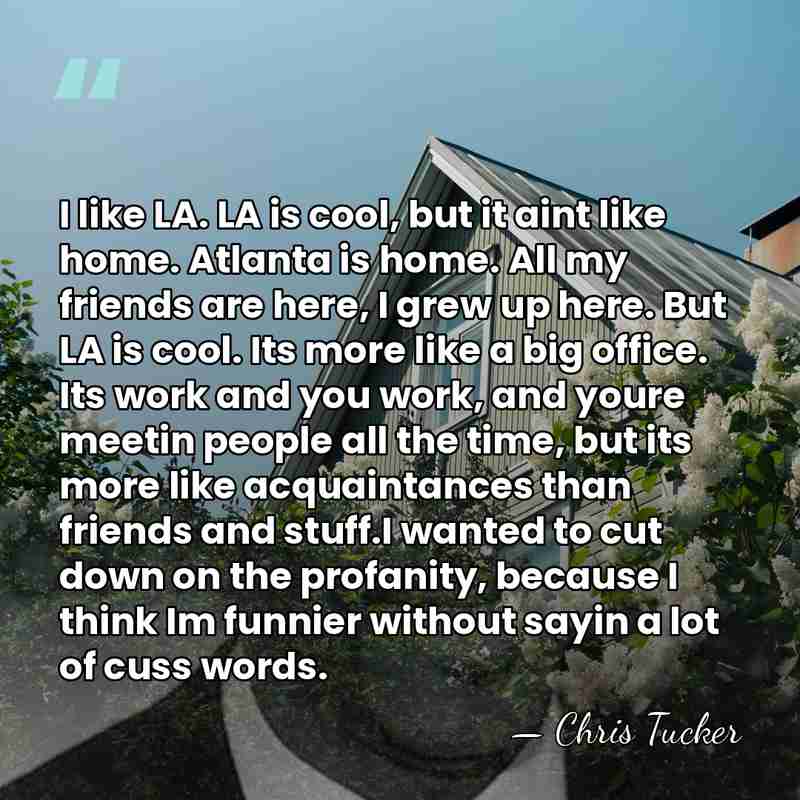 I like LA. LA is cool, but it aint like home. Atlanta&hellip; - Chris Tucker