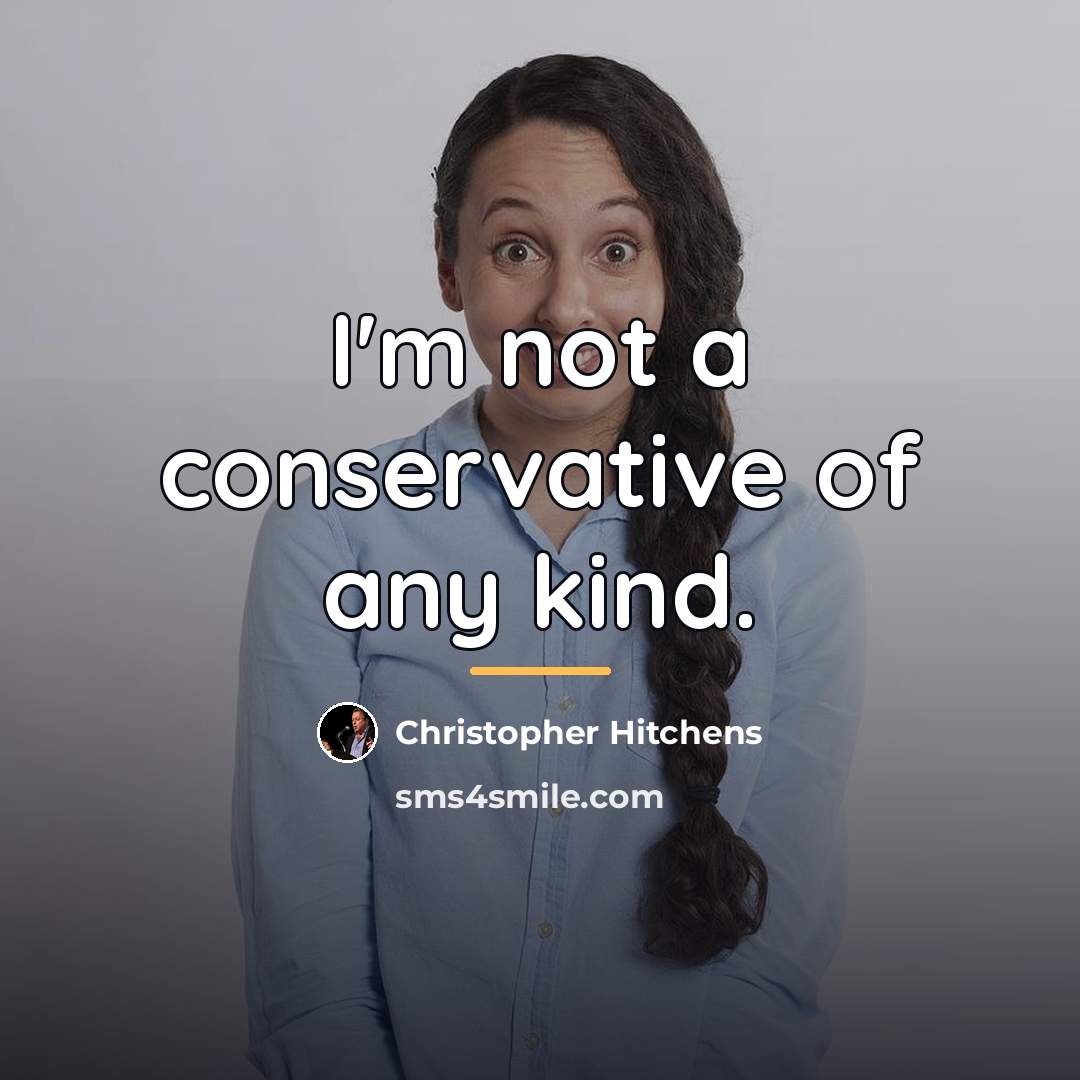 “I'm not a conservative of any kind.…” quote by Christopher Hitchens