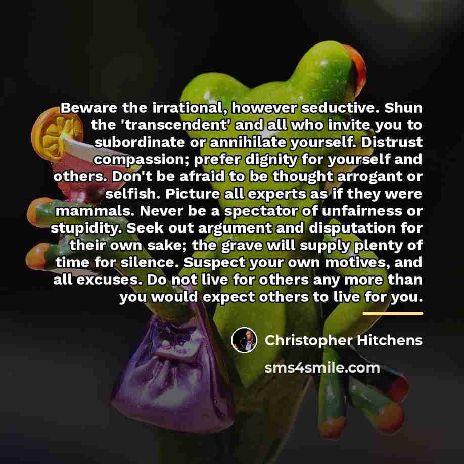 “Beware the irrational, however seductive. Shun the 'transcendent' and all…” quote by Christopher Hitchens