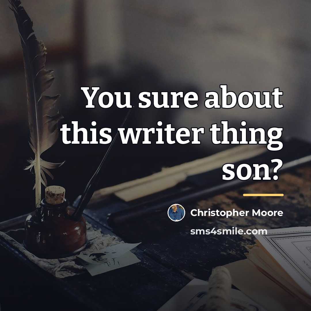 “You sure about this writer thing son?…” quote by Christopher Moore
