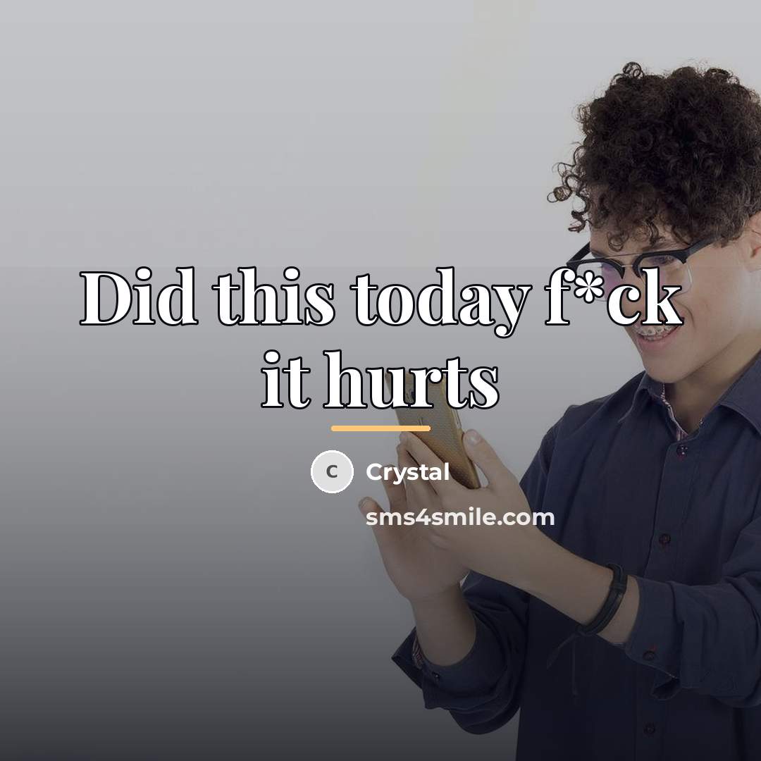 “Did this today f*ck it hurts…” quote by Crystal