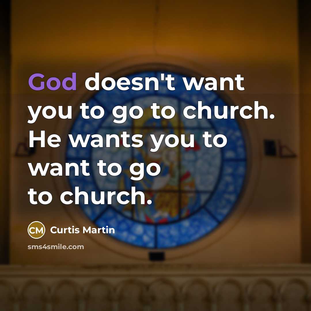 “God doesn't want you to go to church. He wants…” quote by Curtis Martin