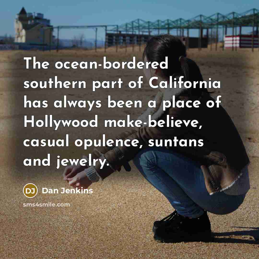 “The ocean-bordered southern part of California has always been a…” quote by Dan Jenkins
