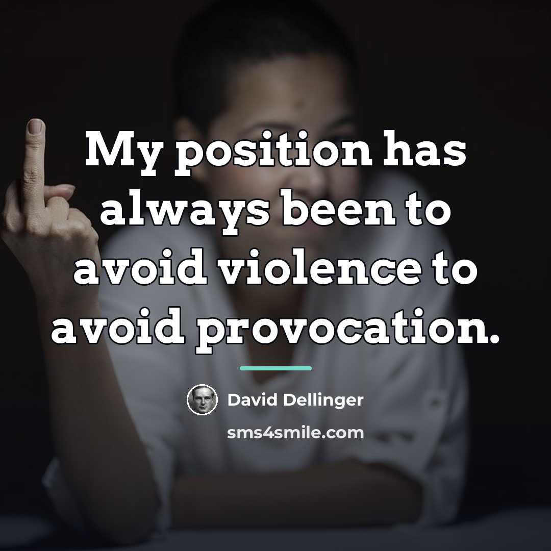 “My position has always been to avoid violence to avoid…” quote by David Dellinger