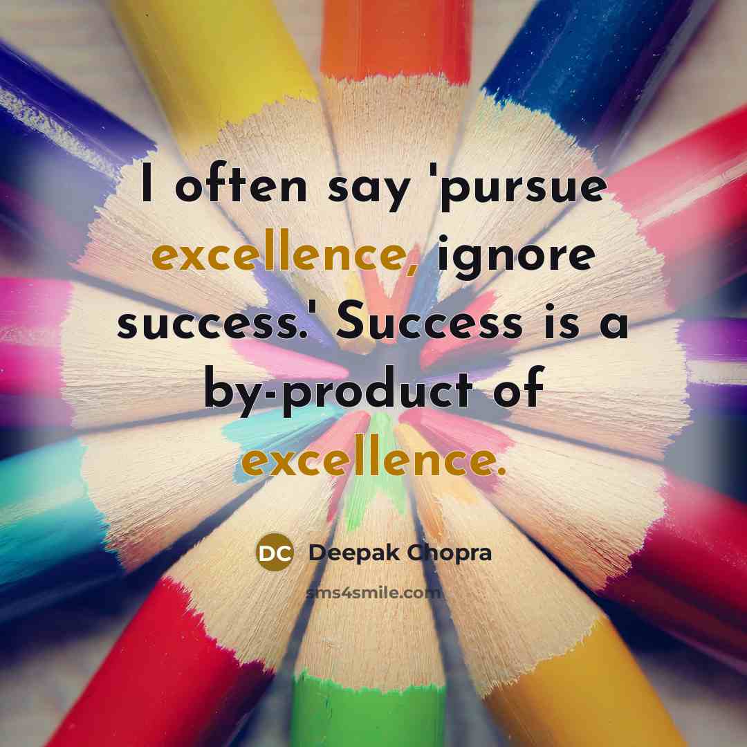 “I often say 'pursue excellence, ignore success.' Success is a…” quote by Deepak Chopra