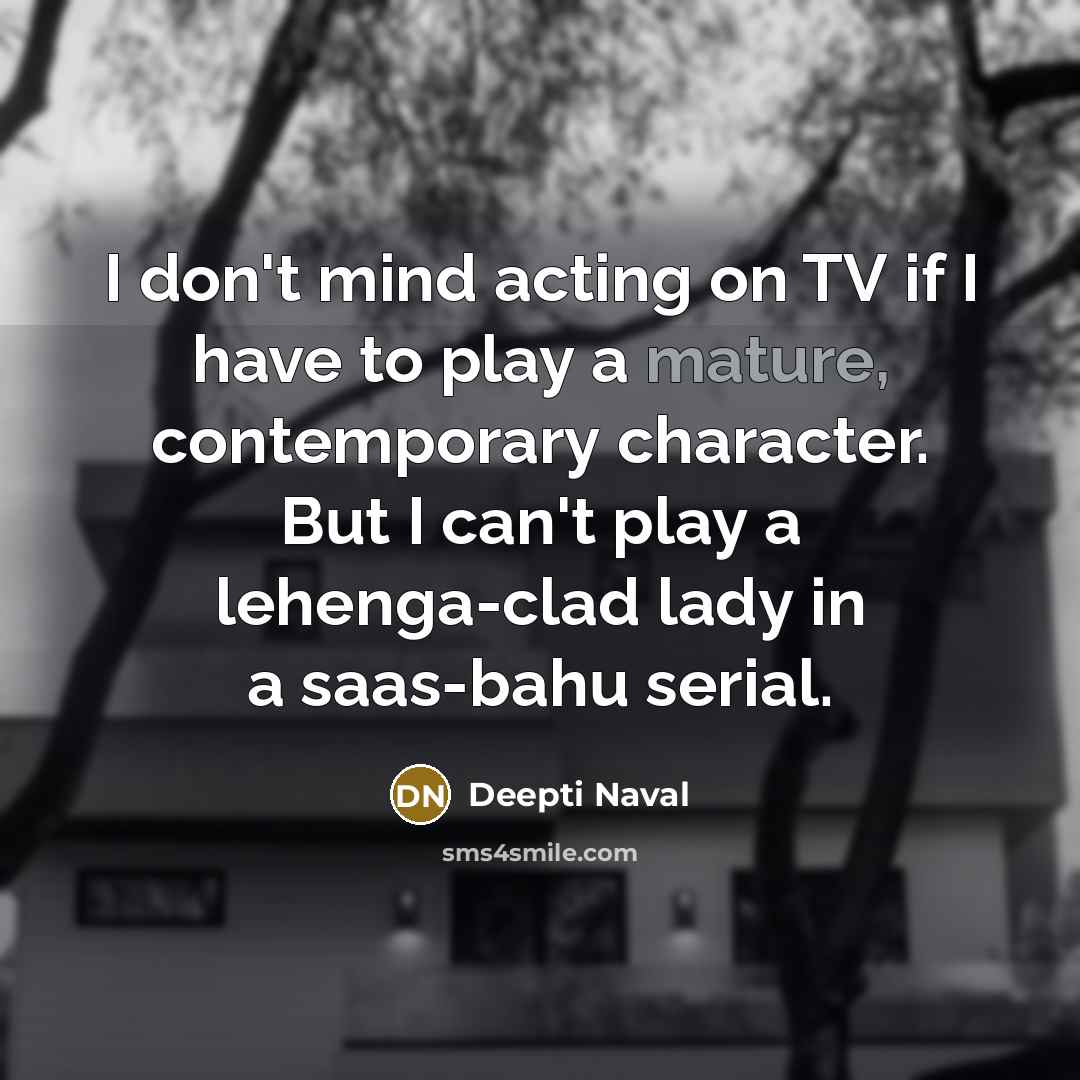 “I don't mind acting on TV if I have to…” quote by Deepti Naval