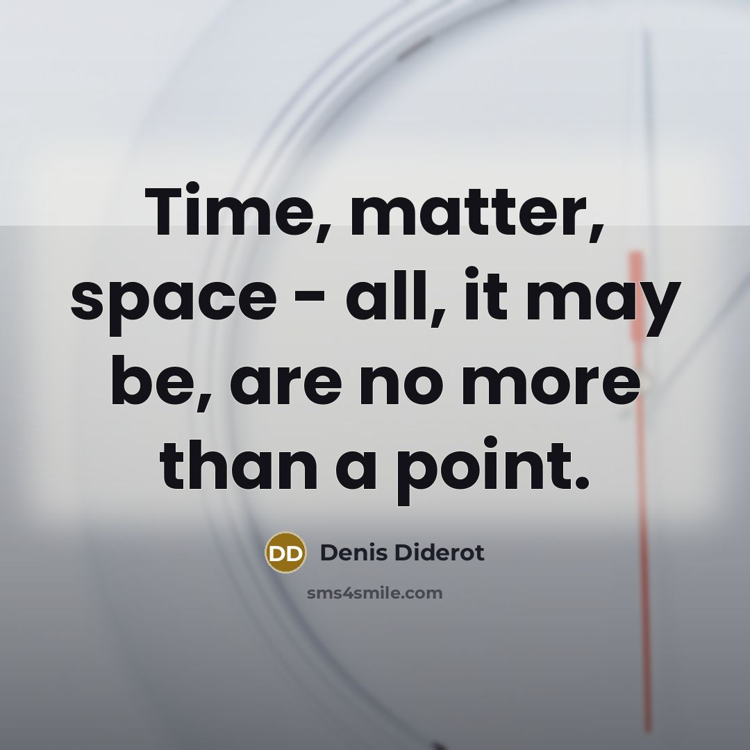 “Time, matter, space - all, it may be, are no…” quote by Denis Diderot