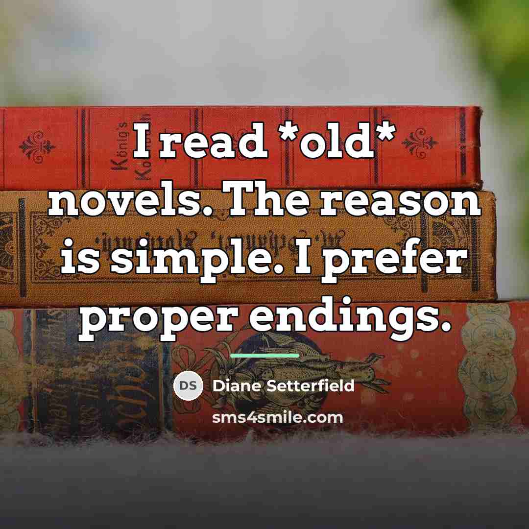 “I read *old* novels. The reason is simple. I prefer…” quote by Diane Setterfield
