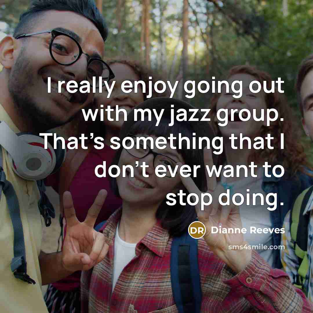 “I really enjoy going out with my jazz group. That's…” quote by Dianne Reeves