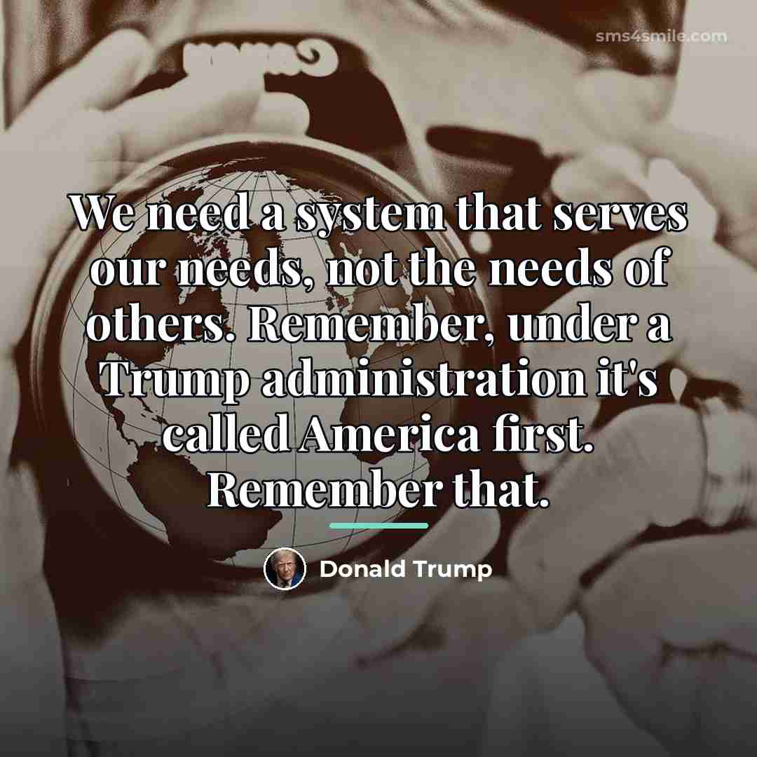 “We need a system that serves our needs, not the…” quote by Donald Trump