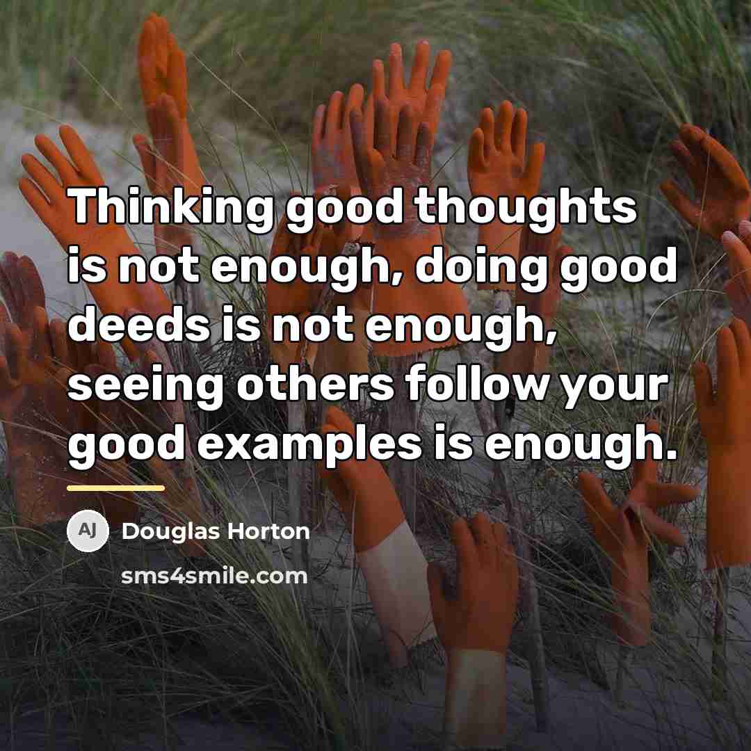 “Thinking good thoughts is not enough, doing good deeds is…” quote by Douglas Horton