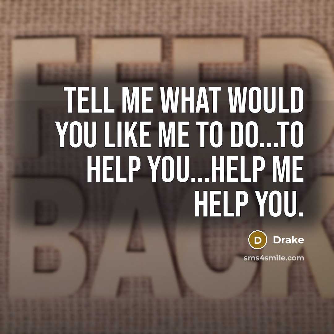 “Tell me what would you like me to do...to help…” quote by Drake