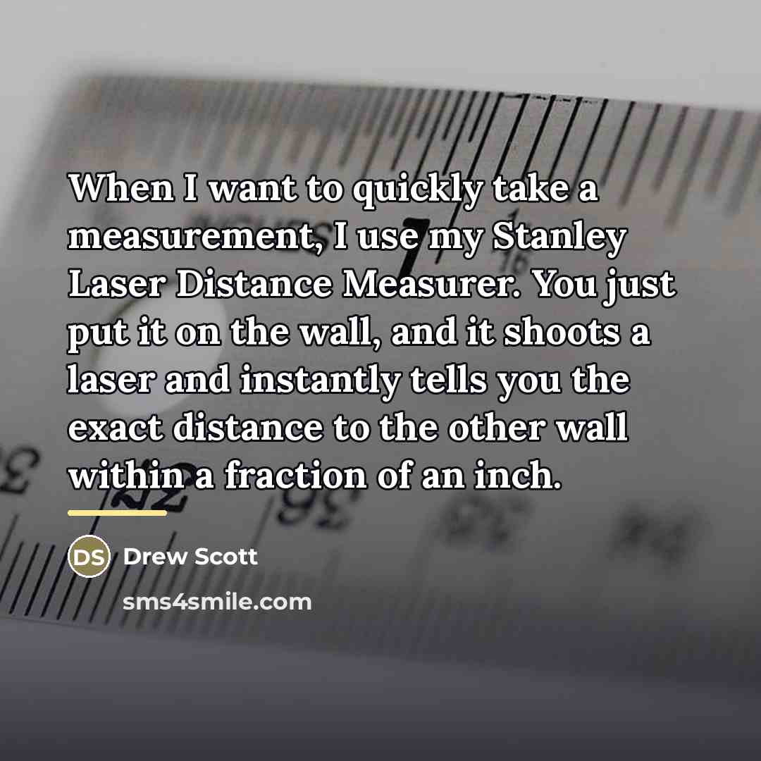 “When I want to quickly take a measurement, I use…” quote by Drew Scott