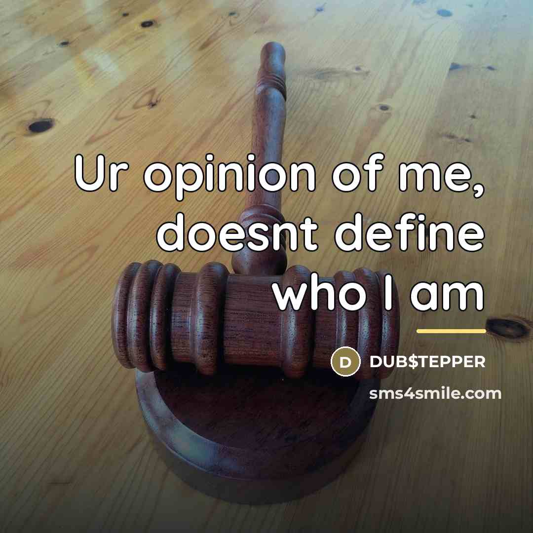 “Ur opinion of me, doesnt define who I am…” quote by DUB$TEPPER